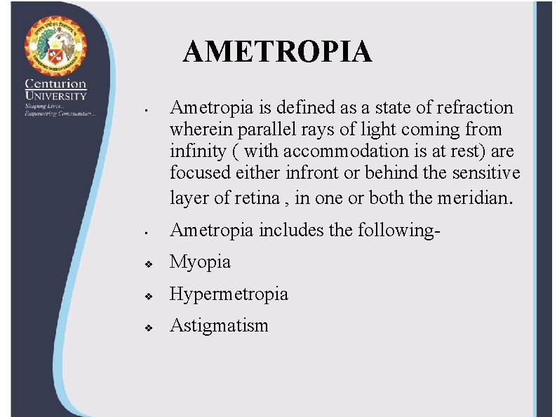 AMETROPIA • Ametropia is defined as a state of refraction wherein parallel rays of
