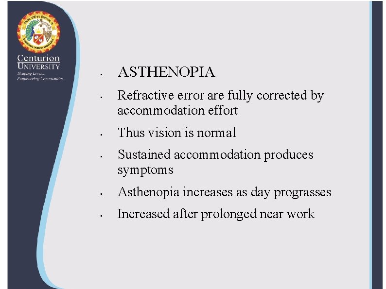  • • ASTHENOPIA Refractive error are fully corrected by accommodation effort Thus vision