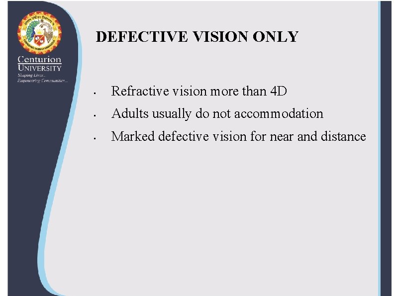 DEFECTIVE VISION ONLY • Refractive vision more than 4 D • Adults usually do