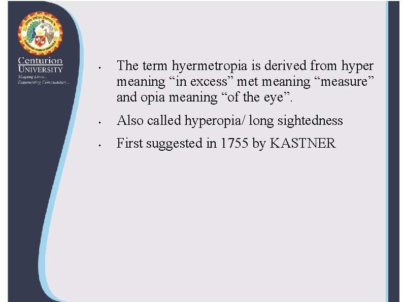  • The term hyermetropia is derived from hyper meaning “in excess” met meaning