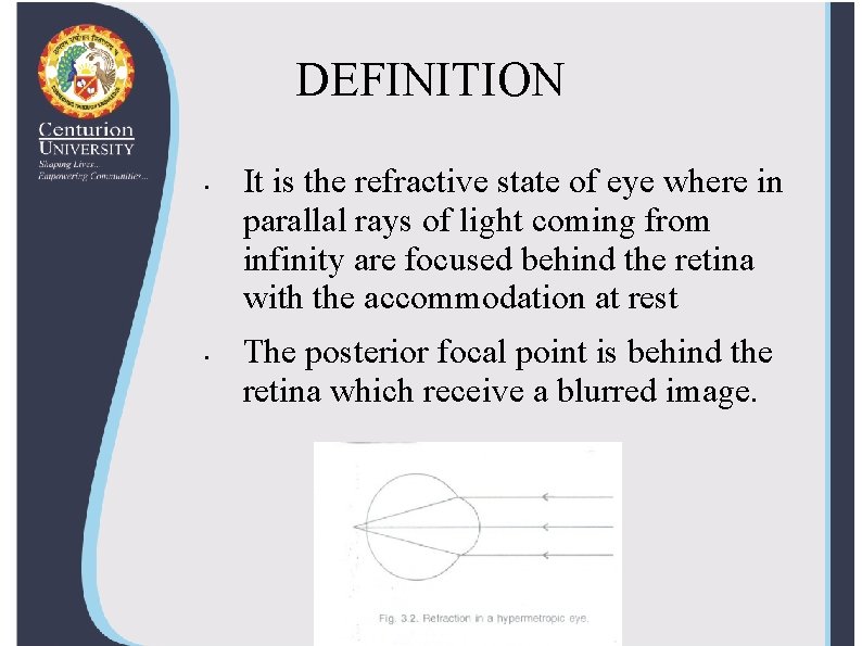 DEFINITION • • It is the refractive state of eye where in parallal rays