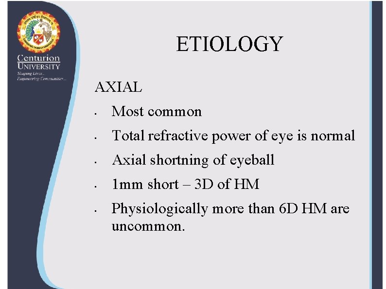 ETIOLOGY AXIAL • Most common • Total refractive power of eye is normal •