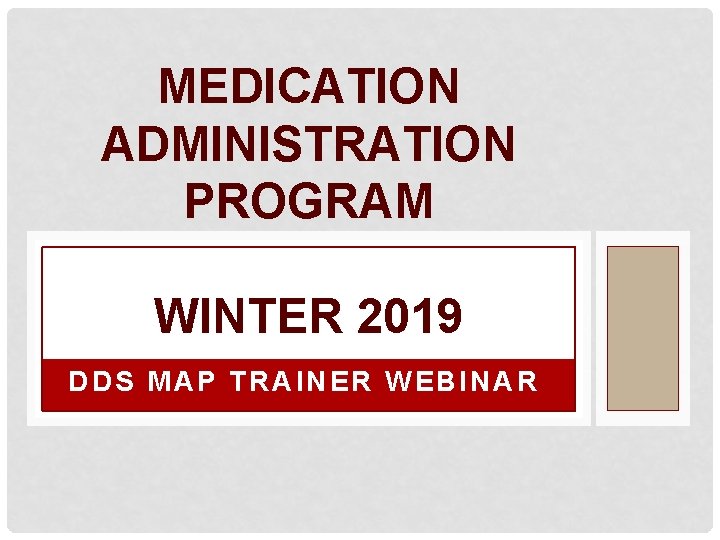 MEDICATION ADMINISTRATION PROGRAM WINTER 2019 DDS MAP TRAINER WEBINAR 