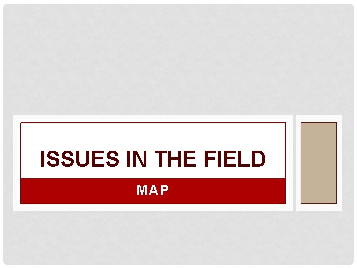 ISSUES IN THE FIELD MAP 