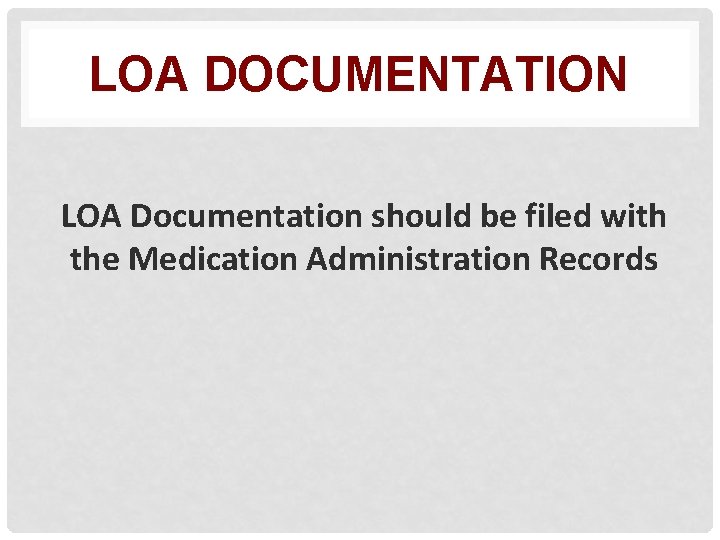 LOA DOCUMENTATION LOA Documentation should be filed with the Medication Administration Records 