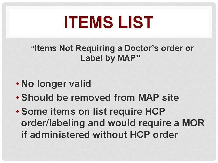 ITEMS LIST “Items Not Requiring a Doctor’s order or Label by MAP” • No