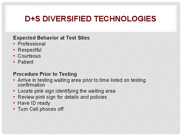 D+S DIVERSIFIED TECHNOLOGIES Expected Behavior at Test Sites • Professional • Respectful • Courteous