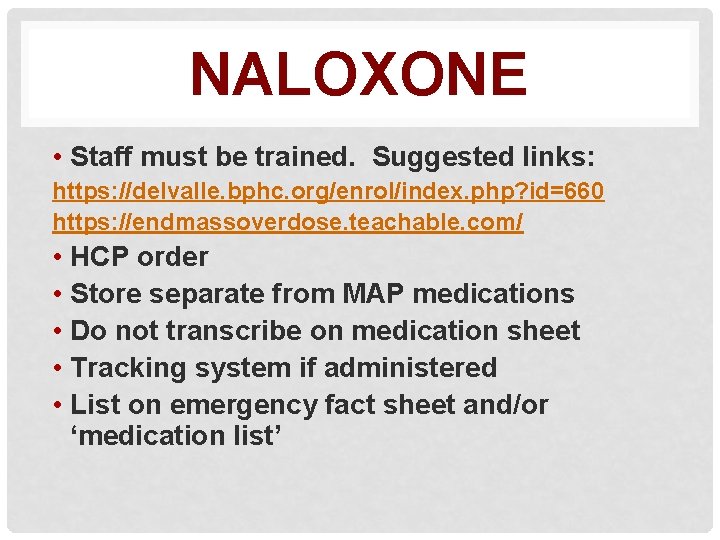 NALOXONE • Staff must be trained. Suggested links: https: //delvalle. bphc. org/enrol/index. php? id=660