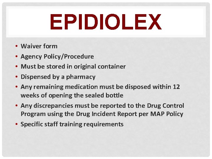 EPIDIOLEX Waiver form Agency Policy/Procedure Must be stored in original container Dispensed by a