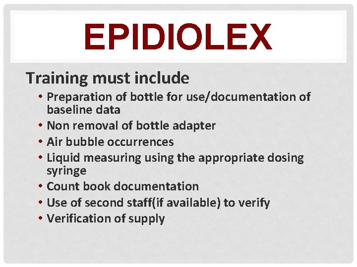 EPIDIOLEX Training must include • Preparation of bottle for use/documentation of baseline data •