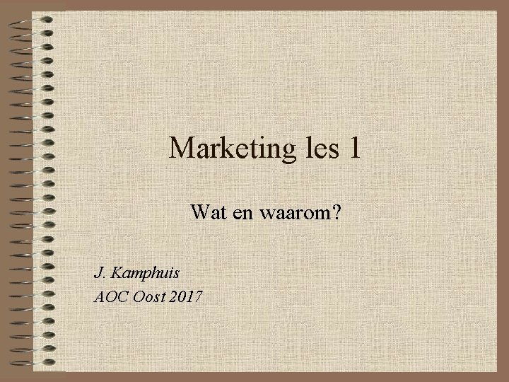 Marketing les 1 Wat en waarom? J. Kamphuis AOC Oost 2017 