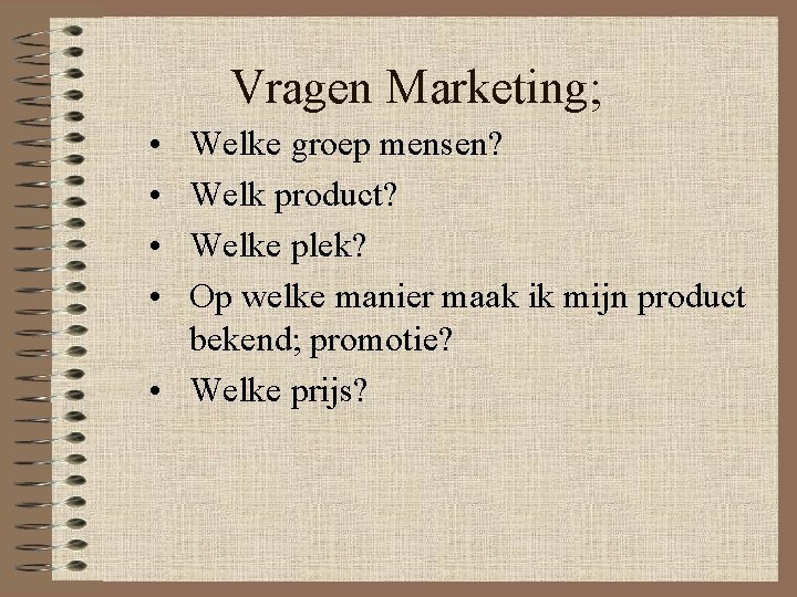 Vragen Marketing; • • Welke groep mensen? Welk product? Welke plek? Op welke manier