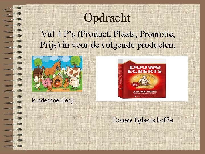 Opdracht Vul 4 P’s (Product, Plaats, Promotie, Prijs) in voor de volgende producten; kinderboerderij