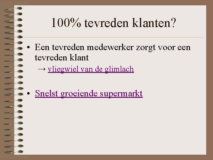 100% tevreden klanten? • Een tevreden medewerker zorgt voor een tevreden klant → vliegwiel