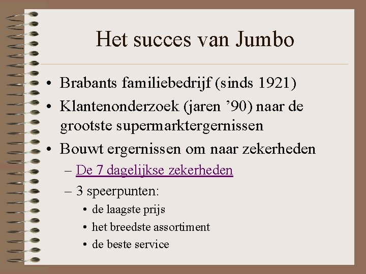 Het succes van Jumbo • Brabants familiebedrijf (sinds 1921) • Klantenonderzoek (jaren ’ 90)