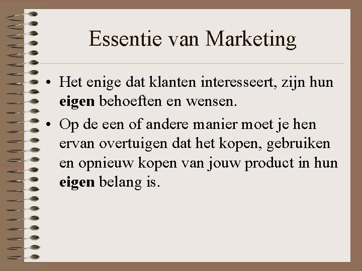 Essentie van Marketing • Het enige dat klanten interesseert, zijn hun eigen behoeften en