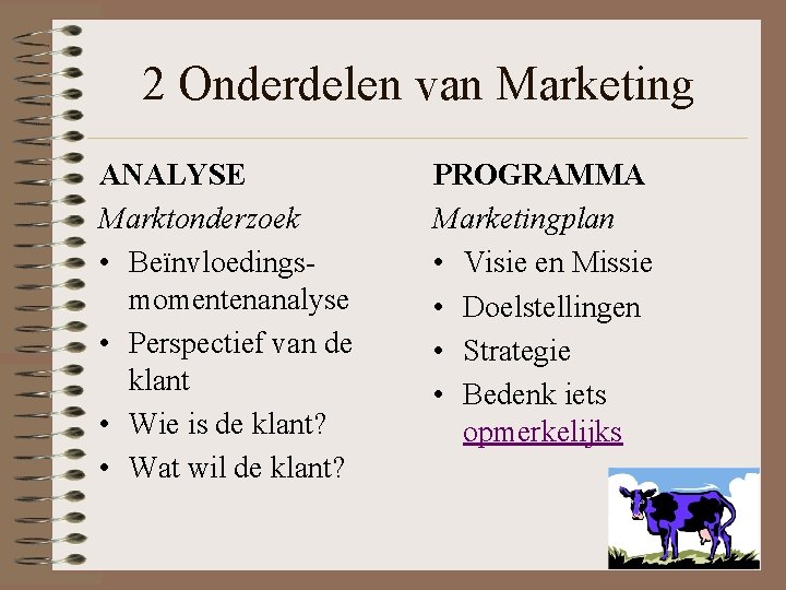 2 Onderdelen van Marketing ANALYSE Marktonderzoek • Beïnvloedingsmomentenanalyse • Perspectief van de klant •