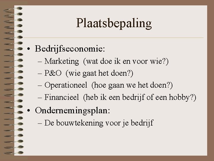 Plaatsbepaling • Bedrijfseconomie: – Marketing (wat doe ik en voor wie? ) – P&O