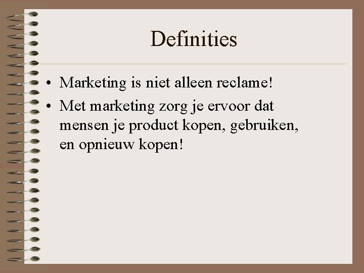 Definities • Marketing is niet alleen reclame! • Met marketing zorg je ervoor dat