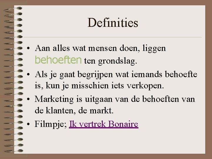 Definities • Aan alles wat mensen doen, liggen behoeften grondslag. • Als je gaat