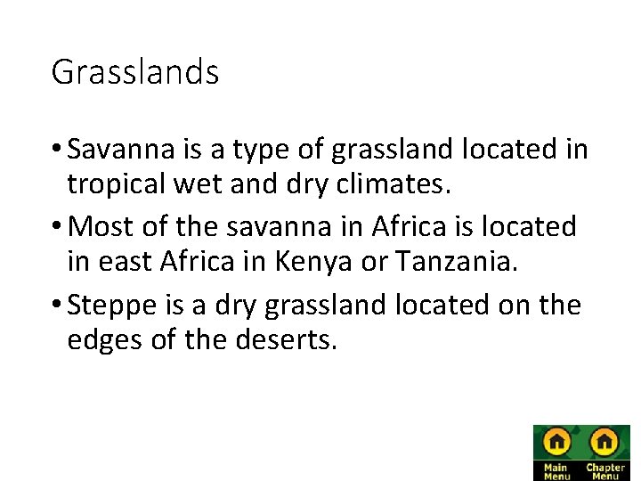 Grasslands • Savanna is a type of grassland located in tropical wet and dry