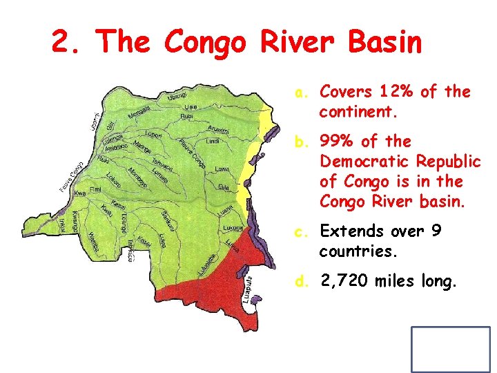 2. The Congo River Basin a. Covers 12% of the continent. b. 99% of