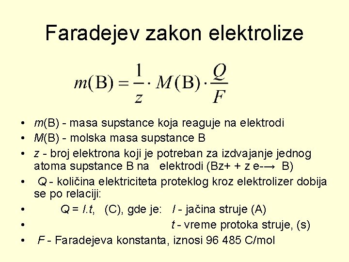 Faradejev zakon elektrolize • m(B) - masa supstance koja reaguje na elektrodi • M(B)