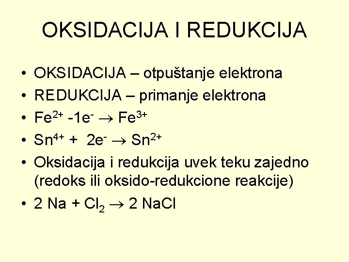 OKSIDACIJA I REDUKCIJA • • • OKSIDACIJA – otpuštanje elektrona REDUKCIJA – primanje elektrona