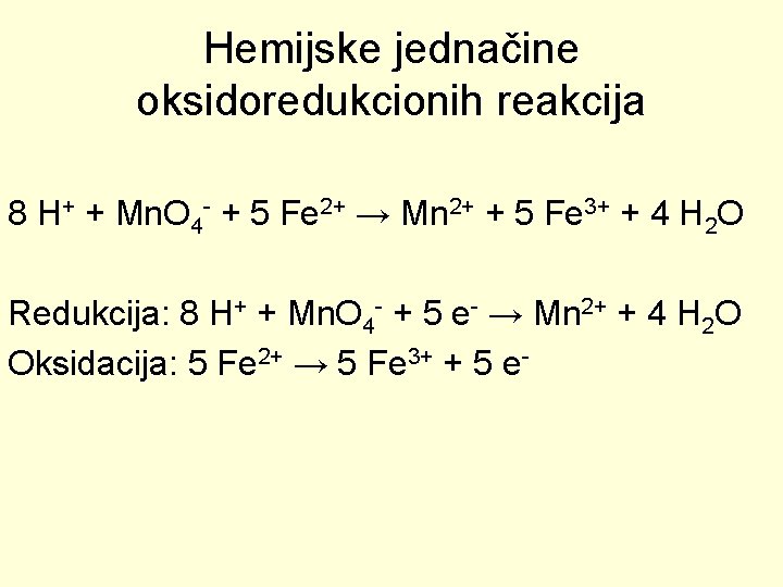 Hemijske jednačine oksidoredukcionih reakcija 8 H+ + Mn. O 4 - + 5 Fe