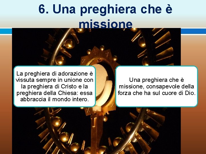 6. Una preghiera che è missione La preghiera di adorazione è vissuta sempre in