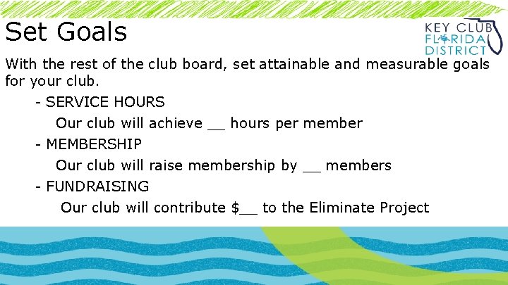 Set Goals With the rest of the club board, set attainable and measurable goals