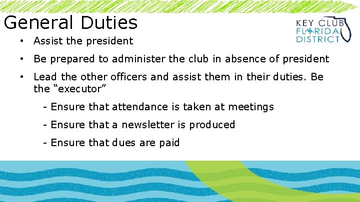 General Duties • Assist the president • Be prepared to administer the club in
