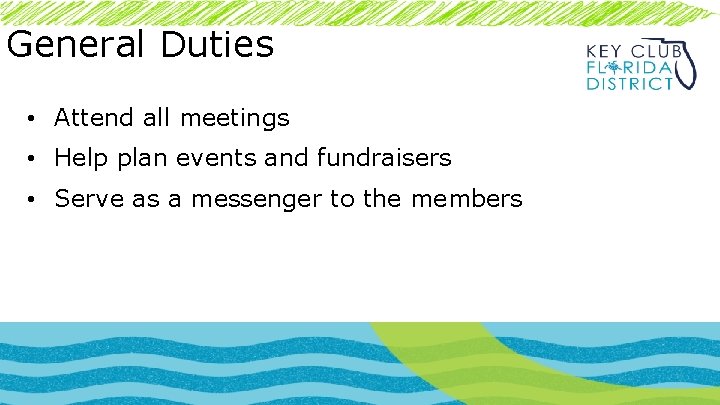 General Duties • Attend all meetings • Help plan events and fundraisers • Serve