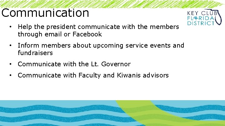 Communication • Help the president communicate with the members through email or Facebook •