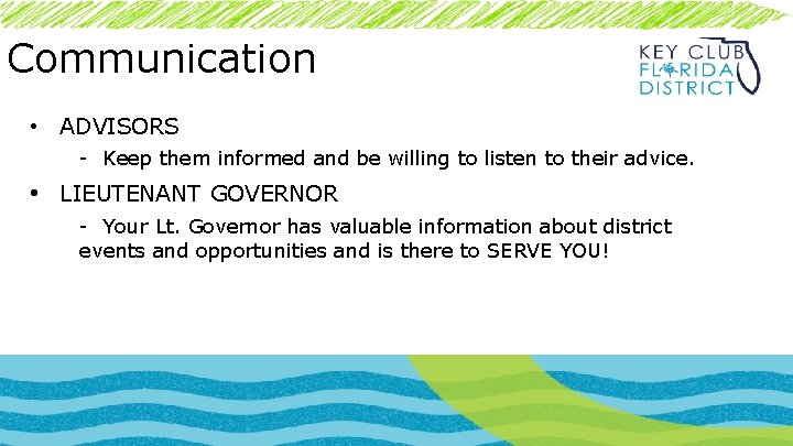 Communication • ADVISORS - Keep them informed and be willing to listen to their