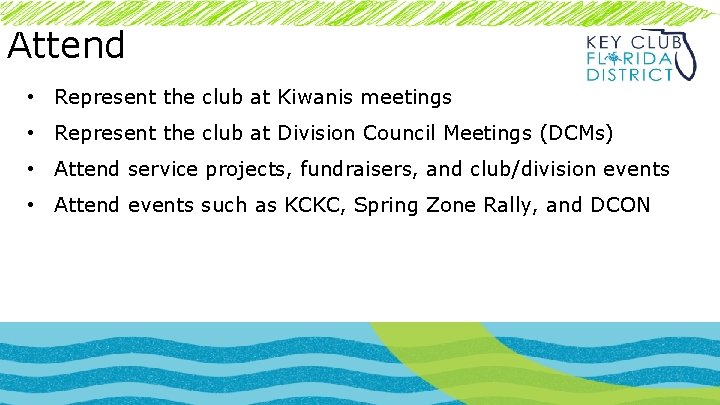 Attend • Represent the club at Kiwanis meetings • Represent the club at Division