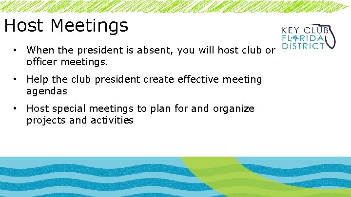 Host Meetings • When the president is absent, you will host club or officer