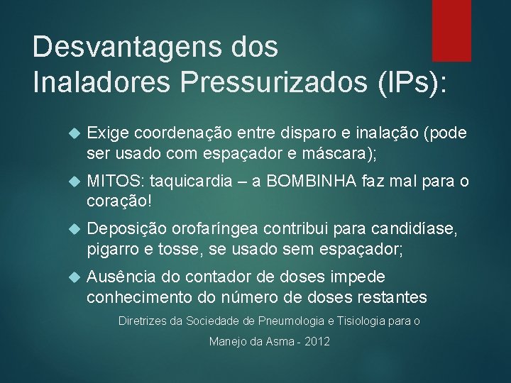 Desvantagens dos Inaladores Pressurizados (IPs): Exige coordenação entre disparo e inalação (pode ser usado