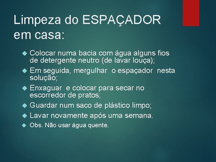 Limpeza do ESPAÇADOR em casa: Colocar numa bacia com água alguns fios de detergente