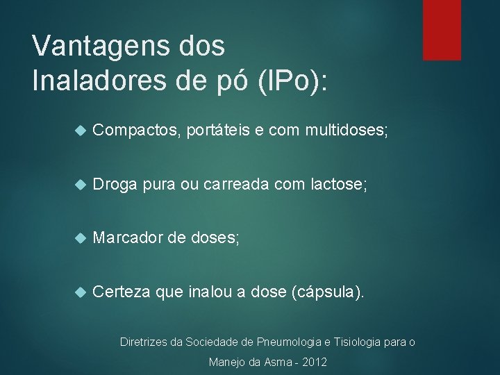 Vantagens dos Inaladores de pó (IPo): Compactos, portáteis e com multidoses; Droga pura ou