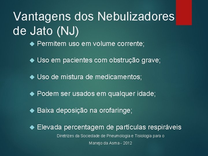 Vantagens dos Nebulizadores de Jato (NJ) Permitem uso em volume corrente; Uso em pacientes