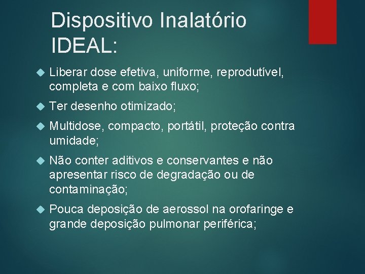 Dispositivo Inalatório IDEAL: Liberar dose efetiva, uniforme, reprodutível, completa e com baixo fluxo; Ter