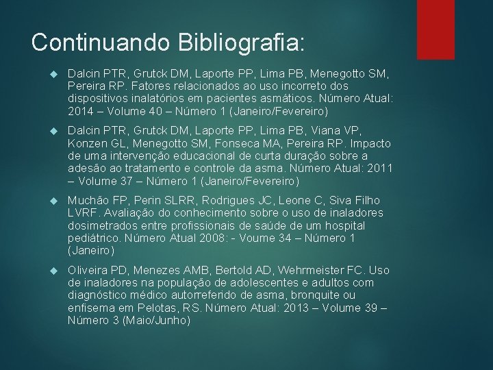 Continuando Bibliografia: Dalcin PTR, Grutck DM, Laporte PP, Lima PB, Menegotto SM, Pereira RP.