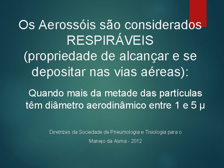 Os Aerossóis são considerados RESPIRÁVEIS (propriedade de alcançar e se depositar nas vias aéreas):
