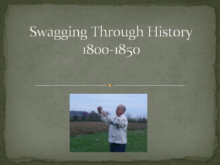 Swagging Through History 1800 -1850 Your Name 