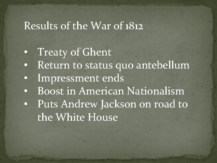 Results of the War of 1812 • • • Treaty of Ghent Return to