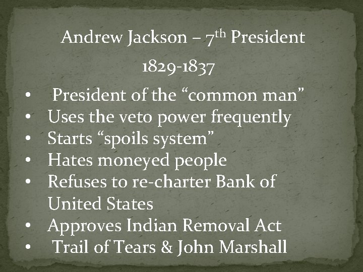 Andrew Jackson – 7 th President 1829 -1837 President of the “common man” Uses