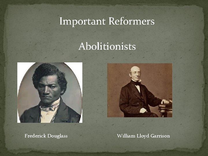 Important Reformers Abolitionists Frederick Douglass William Lloyd Garrison 