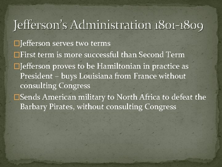 Jefferson’s Administration 1801 -1809 �Jefferson serves two terms �First term is more successful than