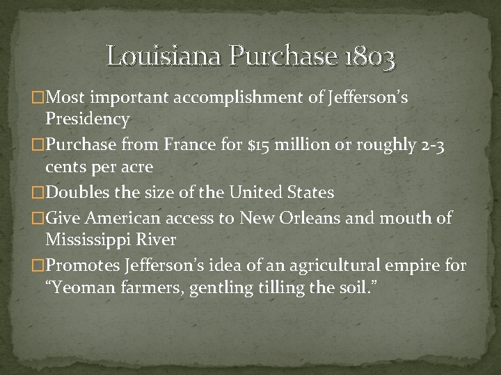 Louisiana Purchase 1803 �Most important accomplishment of Jefferson’s Presidency �Purchase from France for $15